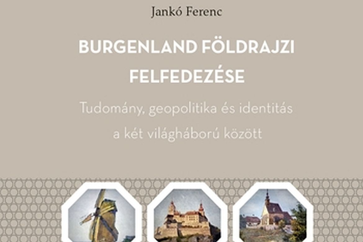 Megjelent Jankó Ferenc könyve: Burgenland földrajzi felfedezése
