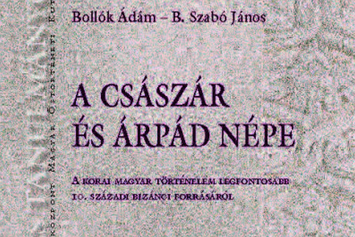 Megjelent Bollók Ádám és B. Szabó János A császár és Árpád népe című kötete