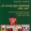 Dávid Géza–Fodor Pál: „Az ország ügye mindenek előtt való”. A szultáni tanács Magyarországra vonatkozó rendeletei, 1544–1545, 1552