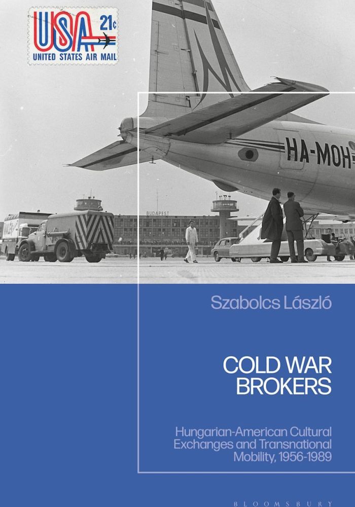 Cold War Brokers: Hungarian-American Cultural Exchanges and Transnational Mobility, 1956-1989. 